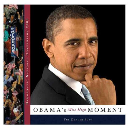 Democratic National Convention 2008 : US President Barrack Obama's Mile High Moment
