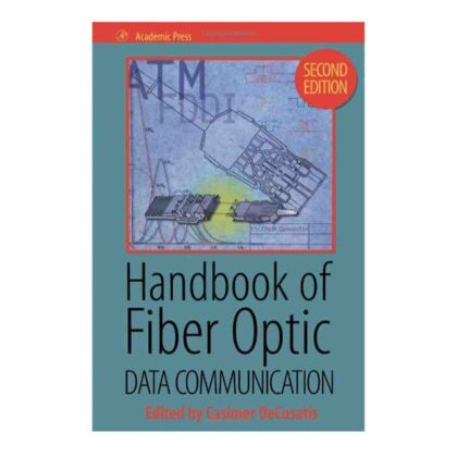 Handbook of Fiber Optic Data Communication: Technology, Links, Applications and Manufacturing