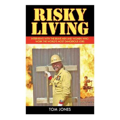 Risky Living: Interviews with the Brave Men and Women who Work the World's Most Dangerous Jobs