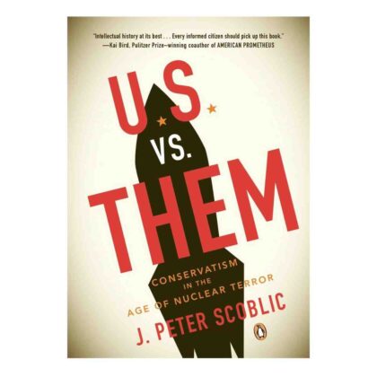 U.S. vs. Them: How a Half Century of Conservatism Has Underminded America's Security