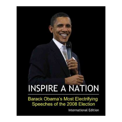 Inspire a Nation: Barack Obama's Most Electrifying Speeches of the 2008 Election (International Edition): Includes Obama's Berlin Speech and Election Night Victory Speech
