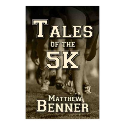 Tales Of The 5K - by Matthew Benner (Author)