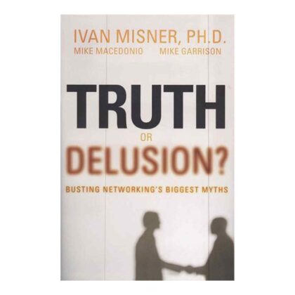 Truth or Delusion?: Busting Networking's Biggest Myths