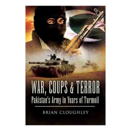 War, Coups and Terror Pakistan's Army in Years of Turmoil