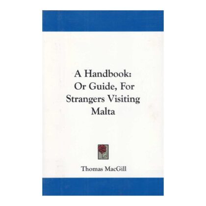 A Handbook: Or Guide, for Strangers Visiting Malta