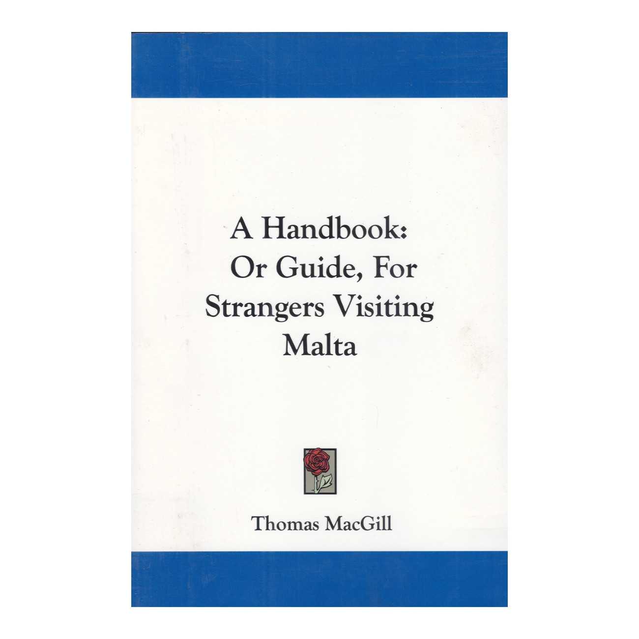 A Handbook Or Guide, for Strangers Visiting Malta