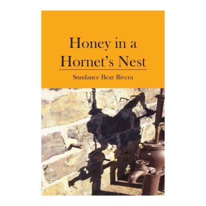 Honey in a Hornet's Nest - By Sundance Bear Rivera (Paperback) (English)