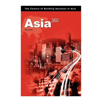 Asia360: The Culture of Building Businesses in Asia - Phil Kelly (Author)