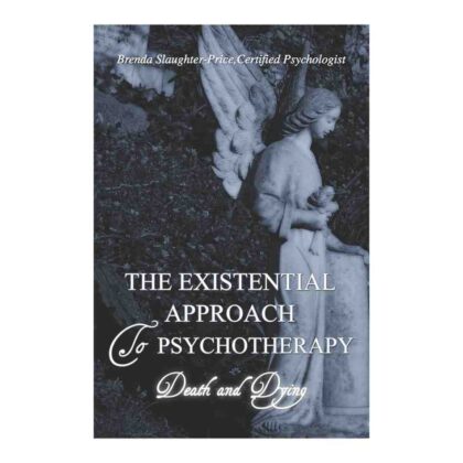 The Existential Approach to Psychotherapy - by Brenda Slaughter-Price, Psychologist