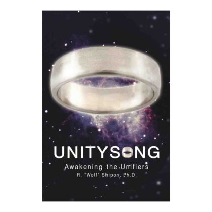 Unitysong: Awakening the Unifiers (Paperback) - by Dr. R. Wolf Shipon