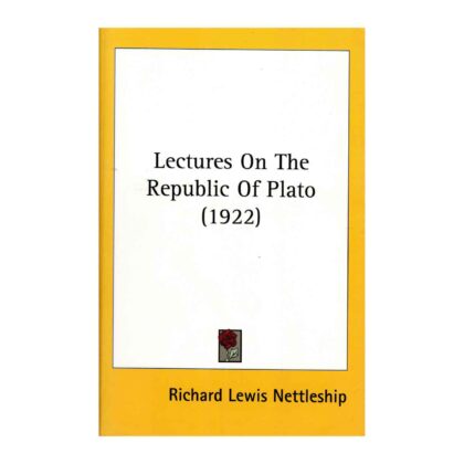 Lectures On The Republic Of Plato (1922)- by Richard Lewis Nettleship